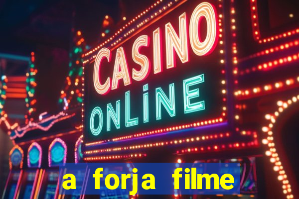 a forja filme completo dublado topflix